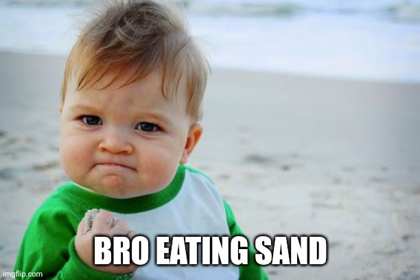 Eat sand! | BRO EATING SAND | image tagged in success kid,memes,meme | made w/ Imgflip meme maker