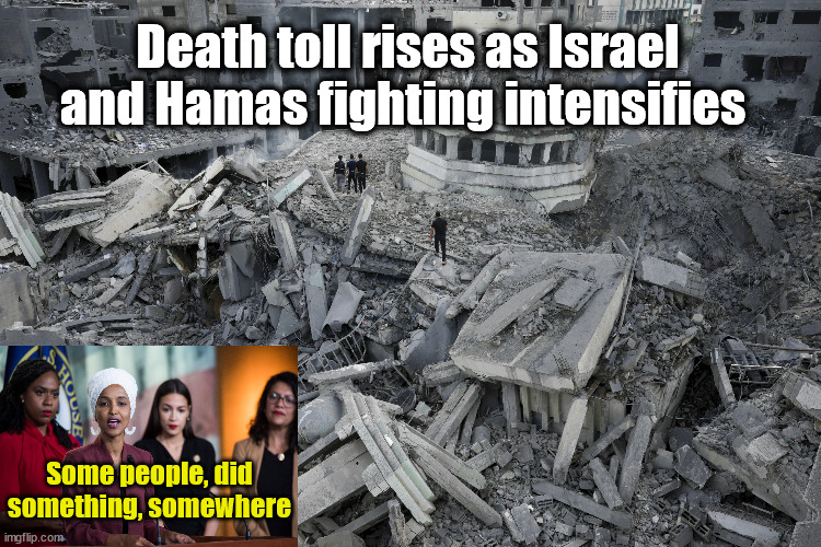 Ahhhh - Democrat Tolerance | Death toll rises as Israel and Hamas fighting intensifies; Some people, did something, somewhere | image tagged in the squad,liberal logic,idiocracy | made w/ Imgflip meme maker