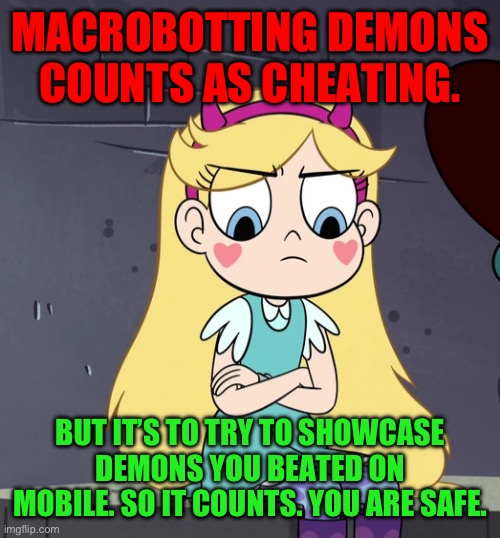 MACROBOTTING DEMONS COUNTS AS CHEATING. BUT IT’S TO TRY TO SHOWCASE DEMONS YOU BEATED ON MOBILE. SO IT COUNTS. YOU ARE SAFE. | made w/ Imgflip meme maker