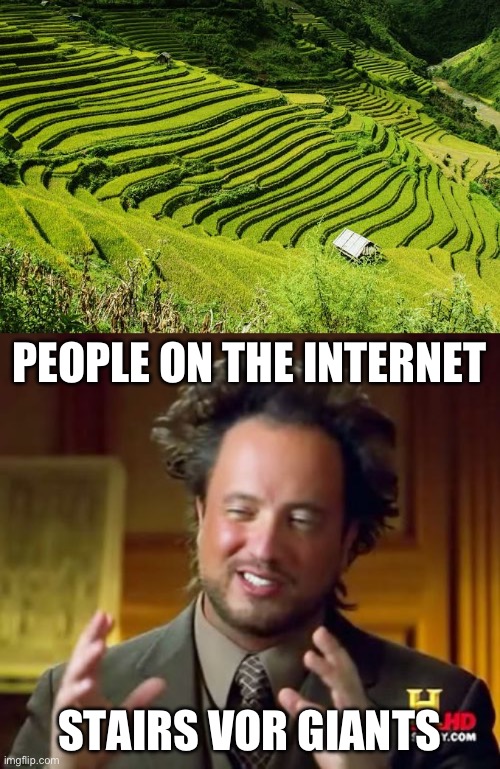 PEOPLE ON THE INTERNET; STAIRS VOR GIANTS | image tagged in memes,ancient aliens | made w/ Imgflip meme maker