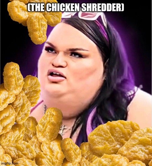 (THE CHICKEN SHREDDER) | made w/ Imgflip meme maker