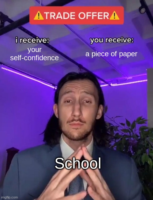 Trade Offer | your self-confidence; a piece of paper; School | image tagged in trade offer | made w/ Imgflip meme maker