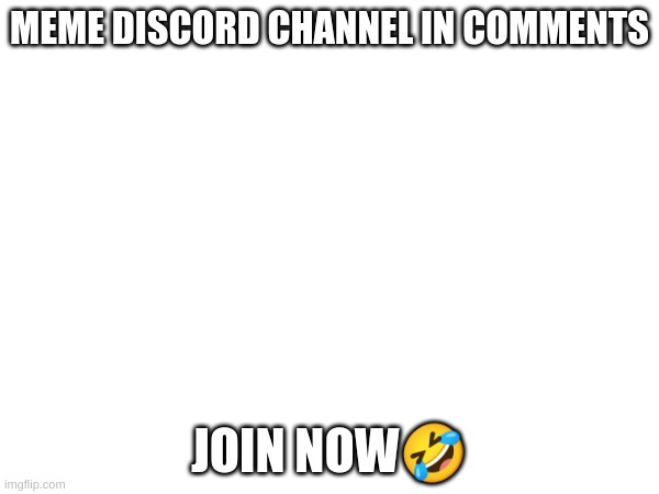 Unofficial imgflip discord meme channel in comments | MEME DISCORD CHANNEL IN COMMENTS; JOIN NOW🤣 | image tagged in discord | made w/ Imgflip meme maker