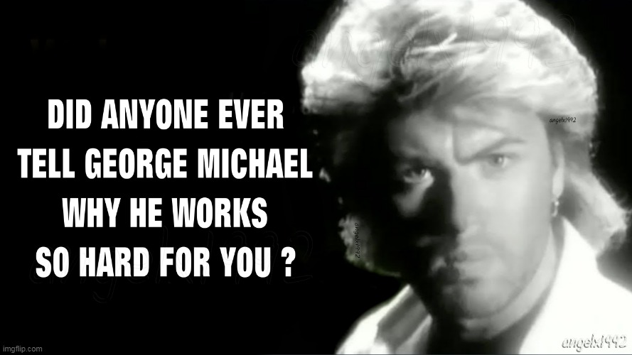 image tagged in george michael,wham,relationships,marriage,everything she wants,80s music | made w/ Imgflip meme maker