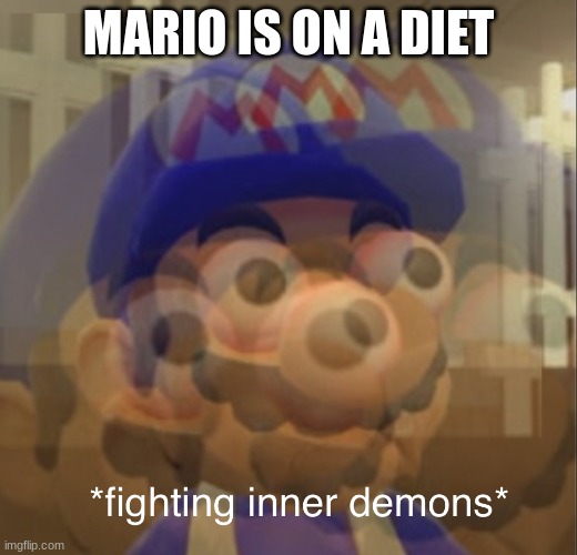 man | MARIO IS ON A DIET | image tagged in fighting inner demons smg4 | made w/ Imgflip meme maker