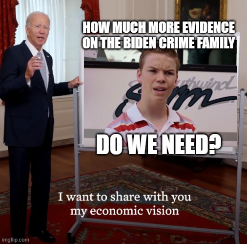 Bidenomics Failure | HOW MUCH MORE EVIDENCE ON THE BIDEN CRIME FAMILY; DO WE NEED? | image tagged in bidenomics failure | made w/ Imgflip meme maker