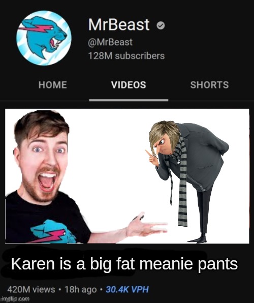 MrBeast thumbnail template | Karen is a big fat meanie pants | image tagged in mrbeast thumbnail template | made w/ Imgflip meme maker