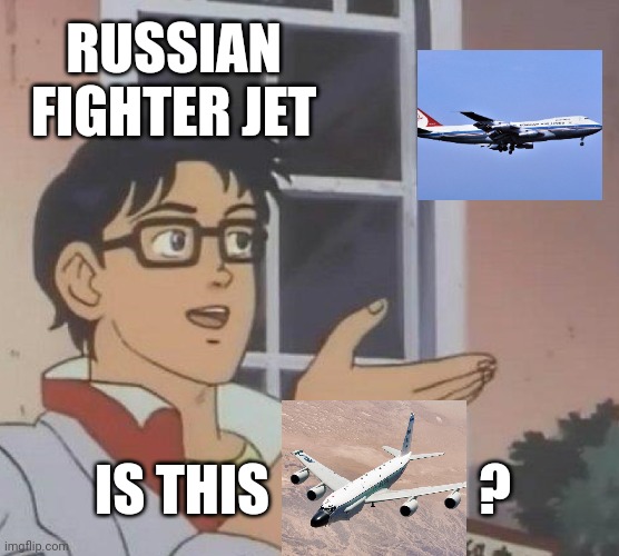 I refuse to believe korean air 007 was accidental | RUSSIAN FIGHTER JET; IS THIS                   ? | image tagged in memes,is this a pigeon | made w/ Imgflip meme maker