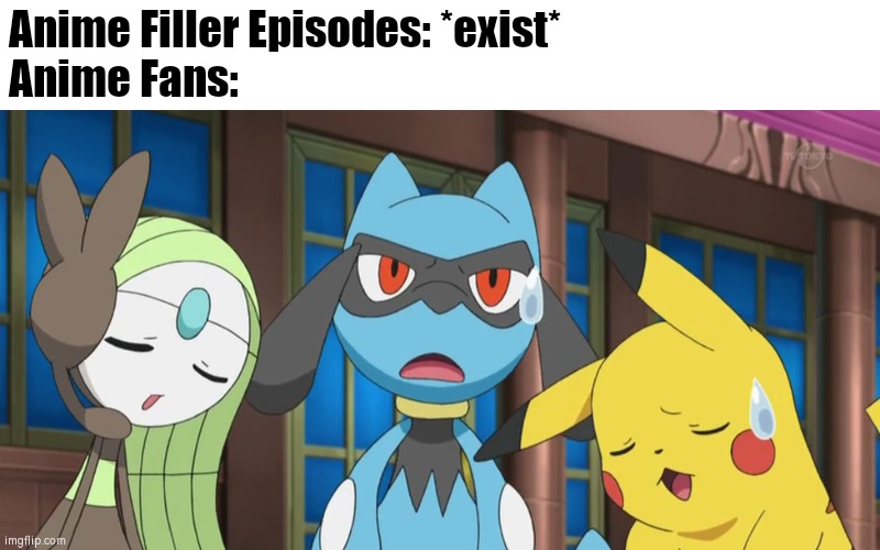 Sometimes good Filler, but mostly bad. | Anime Filler Episodes: *exist*
Anime Fans: | image tagged in anime,true,fans | made w/ Imgflip meme maker