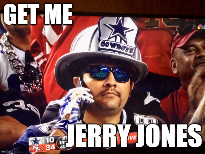 GET ME; JERRY JONES | image tagged in 49ers | made w/ Imgflip meme maker