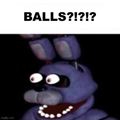 Bonnie Eye Pop | BALLS?!?!? | image tagged in bonnie eye pop | made w/ Imgflip meme maker