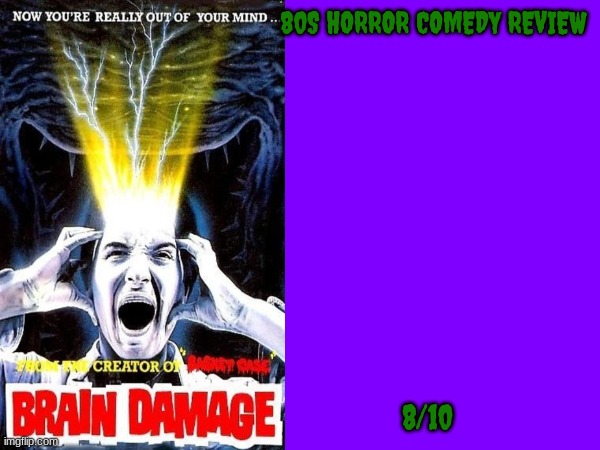 brain damage movie review | 80S HORROR COMEDY REVIEW; 8/10 | image tagged in 80s movies,horror movie,movie reviews | made w/ Imgflip meme maker