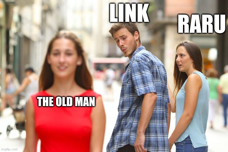 Distracted Boyfriend | LINK; RARU; THE OLD MAN | image tagged in memes,distracted boyfriend | made w/ Imgflip meme maker