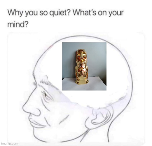 Golden Moai | image tagged in what's on your mind,gold,moai,golden moai,memes,moais | made w/ Imgflip meme maker