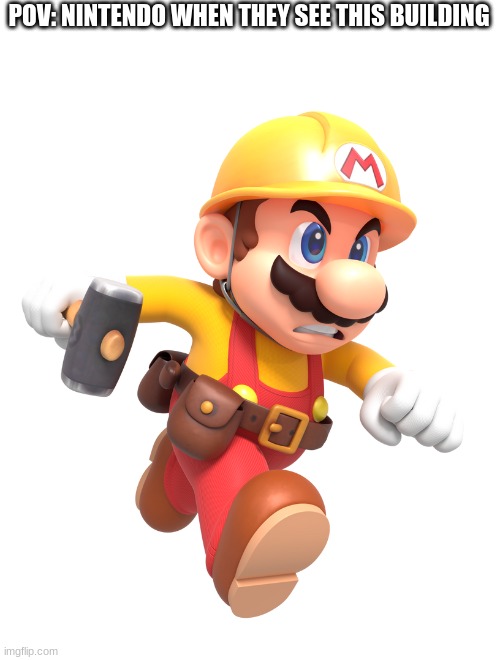 Builder Mario | POV: NINTENDO WHEN THEY SEE THIS BUILDING | image tagged in builder mario | made w/ Imgflip meme maker