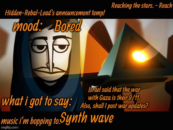 Just sending messages about it bc I think it's very serious | Bored; Israel said that the war with Gaza is their 9/11. Also, shall I post war updates? Synth wave | image tagged in hidden-rebal-leads announcement temp,memes,funny,sammy,war | made w/ Imgflip meme maker