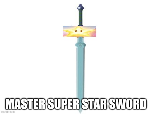 master super star sword | MASTER SUPER STAR SWORD | image tagged in legend of zelda | made w/ Imgflip meme maker