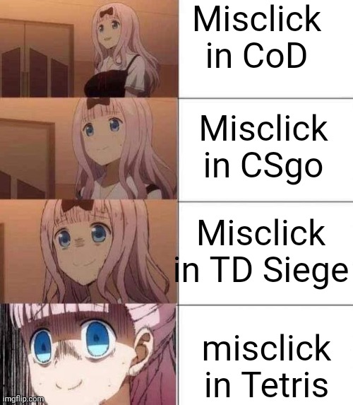 Misclicks | Misclick in CoD; Misclick in CSgo; Misclick in TD Siege; misclick in Tetris | image tagged in chika stressed,misclick | made w/ Imgflip meme maker