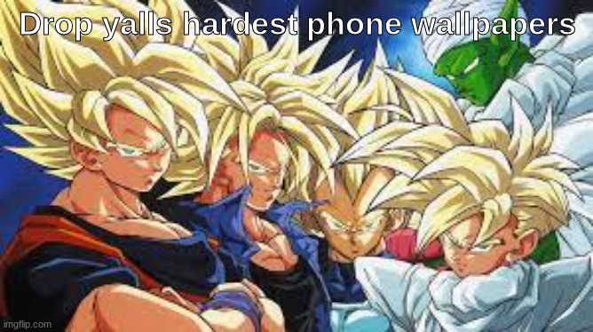 Drop yalls hardest phone wallpapers | made w/ Imgflip meme maker