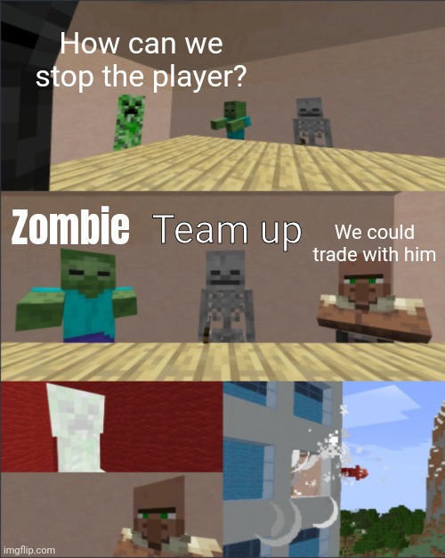 Villagers | How can we stop the player? Zombie; Team up; We could trade with him | image tagged in minecraft boardroom meeting,minecraft | made w/ Imgflip meme maker