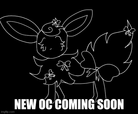 new oc coming soon >w< | NEW OC COMING SOON | image tagged in oc | made w/ Imgflip meme maker