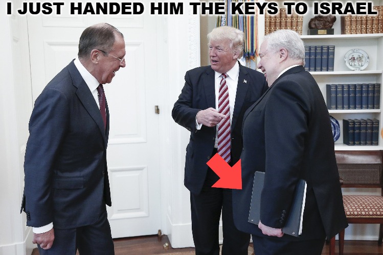 I JUST HANDED HIM THE KEYS TO ISRAEL | made w/ Imgflip meme maker