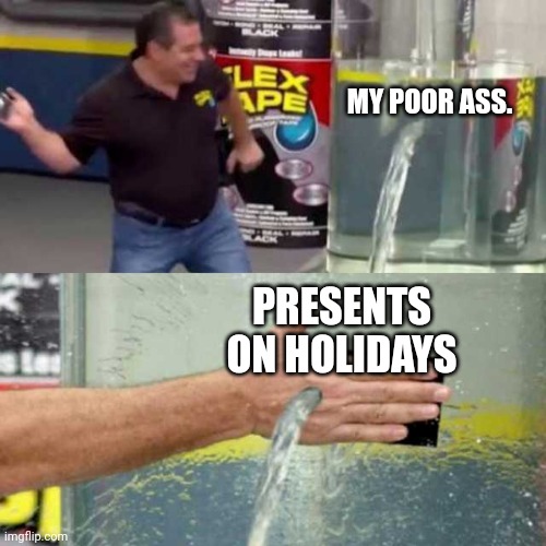 Bad Counter | MY POOR ASS. PRESENTS ON HOLIDAYS | image tagged in bad counter | made w/ Imgflip meme maker