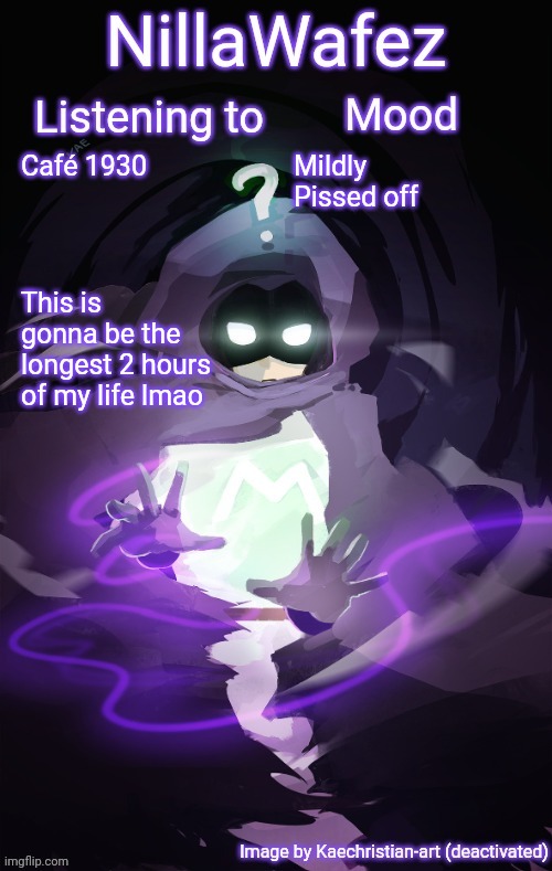 F u to the guy who did this | Café 1930; Mildly Pissed off; This is gonna be the longest 2 hours of my life lmao | image tagged in nillawafez template | made w/ Imgflip meme maker