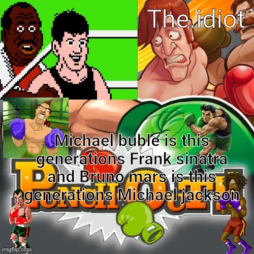 Punchout announcment temp | Michael buble is this generations Frank sinatra and Bruno mars is this generations Michael jackson | image tagged in punchout announcment temp | made w/ Imgflip meme maker