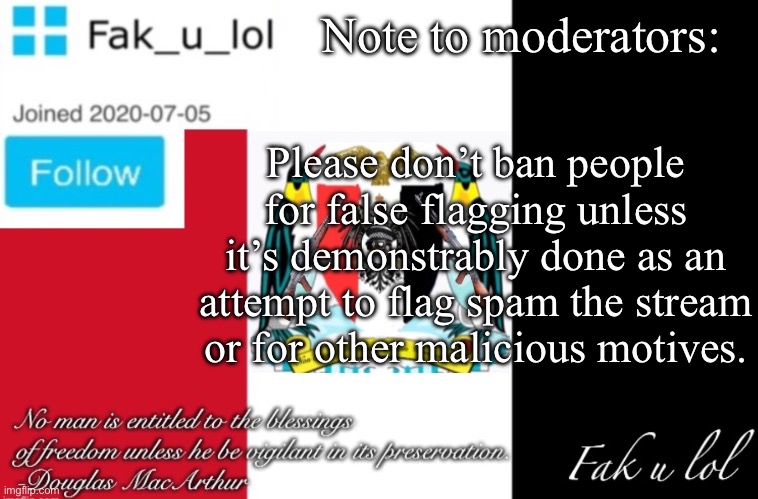 assume good faith, understood? | Note to moderators:; Please don’t ban people for false flagging unless it’s demonstrably done as an attempt to flag spam the stream or for other malicious motives. | image tagged in fak_u_lol aaa announcement template | made w/ Imgflip meme maker