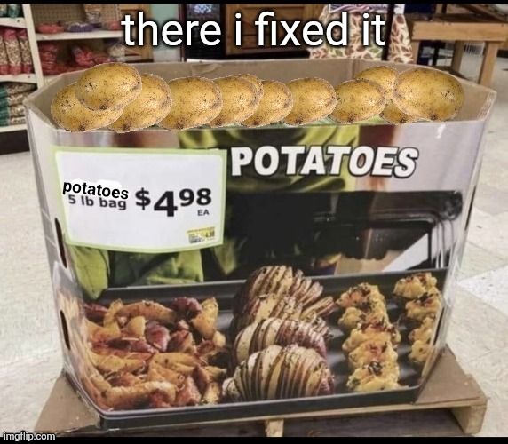 potatoes there i fixed it | made w/ Imgflip meme maker