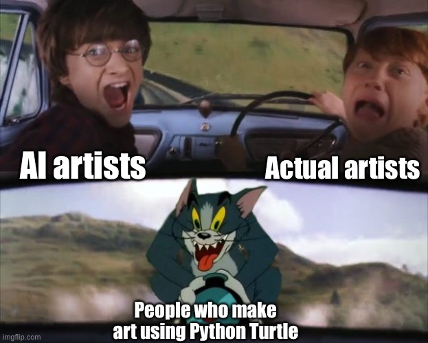 AI Art still sucks though | Actual artists; AI artists; People who make art using Python Turtle | image tagged in tom chasing harry and ron weasly,artist,ai art,python,programming | made w/ Imgflip meme maker