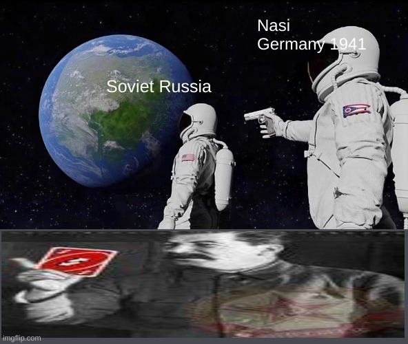 Never.EVER. underestimate the power of the Uno Reverse | Nasi Germany 1941; Soviet Russia | image tagged in memes,always has been,funny | made w/ Imgflip meme maker