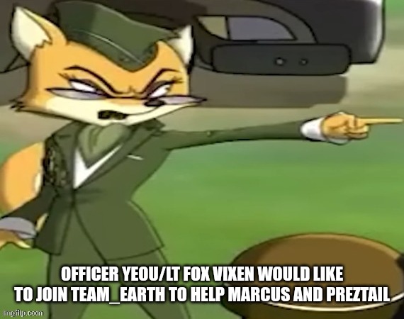 Jades older sister would like to join(GO AHEAD BITCHES) | OFFICER YEOU/LT FOX VIXEN WOULD LIKE TO JOIN TEAM_EARTH TO HELP MARCUS AND PREZTAIL | image tagged in cartoon,brothers to the end,anti furry,furry,military | made w/ Imgflip meme maker