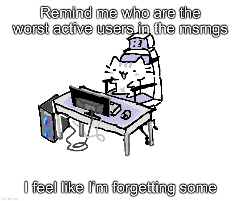 Basil | Remind me who are the worst active users in the msmgs; I feel like I’m forgetting some | image tagged in basil | made w/ Imgflip meme maker