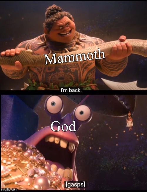 Moana I'm back | Mammoth God | image tagged in moana i'm back | made w/ Imgflip meme maker