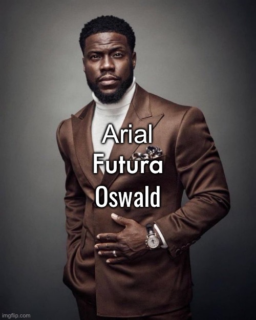 Kevin hart | Arial Futura Oswald | image tagged in kevin hart | made w/ Imgflip meme maker