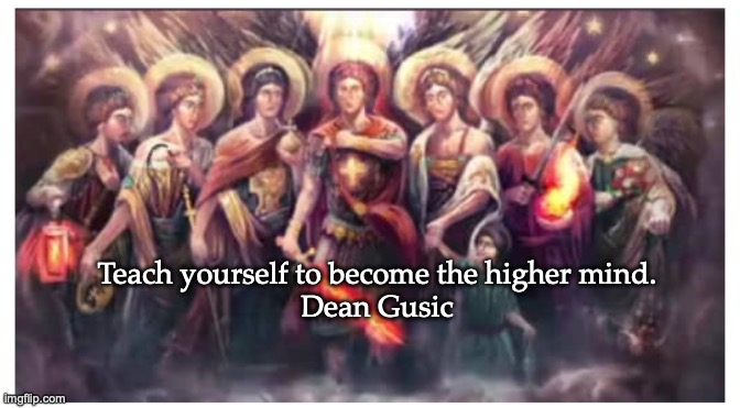 EA's Seven Angels | Teach yourself to become the higher mind.
Dean Gusic | image tagged in angels | made w/ Imgflip meme maker