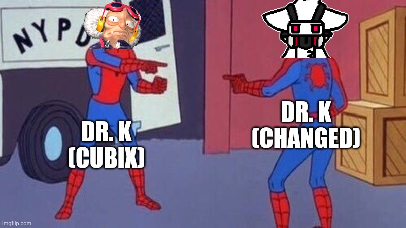 They got the same name | DR. K
(CHANGED); DR. K
(CUBIX) | image tagged in spiderman pointing at spiderman | made w/ Imgflip meme maker
