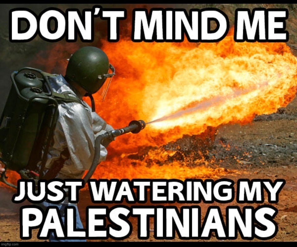 Don't mind me. I'm just watering my Palestinians. | image tagged in palestine,palestinians,why am i in hell,extra-hell,what the hell happened here,goat shaggers | made w/ Imgflip meme maker