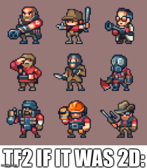 TF2 IF IT WAS 2D: | image tagged in blank white template | made w/ Imgflip meme maker
