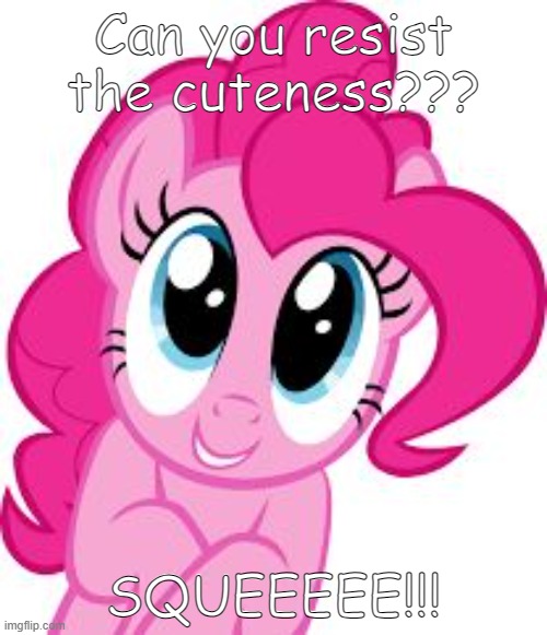 Cute pinkie pie | Can you resist the cuteness??? SQUEEEEE!!! | image tagged in cute pinkie pie | made w/ Imgflip meme maker