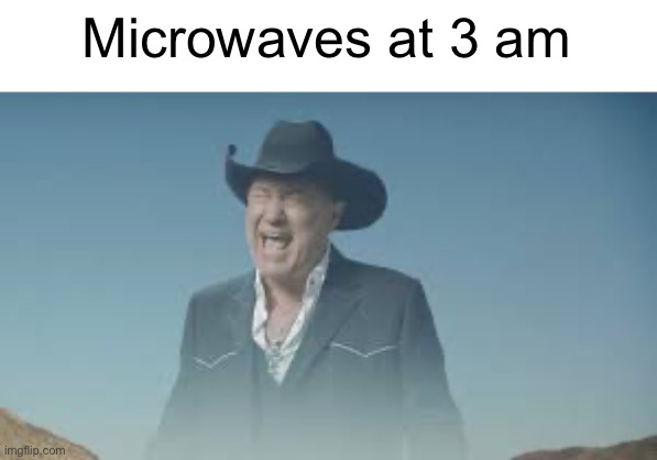 Microwaves | Microwaves at 3 am | image tagged in aaaaaaaaaaaaaaaaaaaaaaaaaaa | made w/ Imgflip meme maker