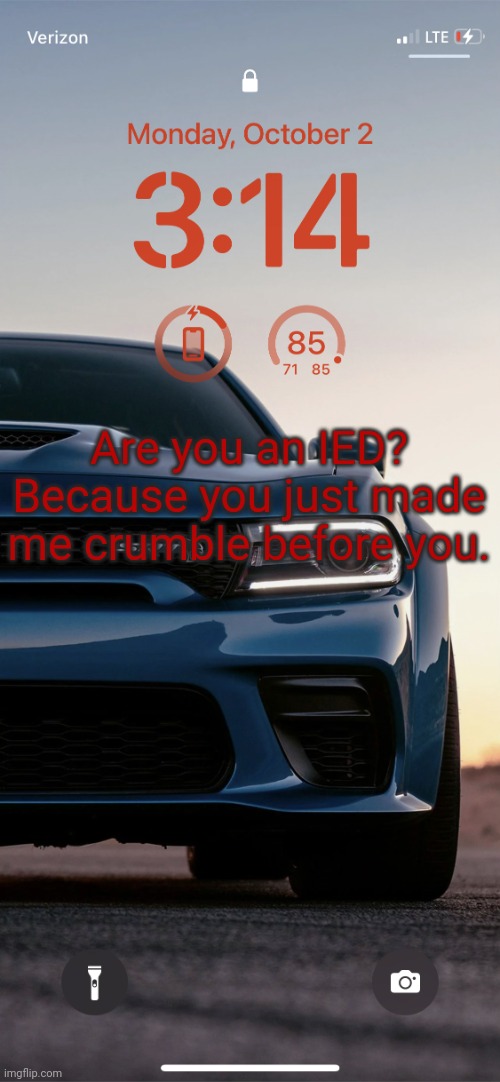 Bomb rizz | Are you an IED? Because you just made me crumble before you. | image tagged in sallie may's hellcat temp | made w/ Imgflip meme maker