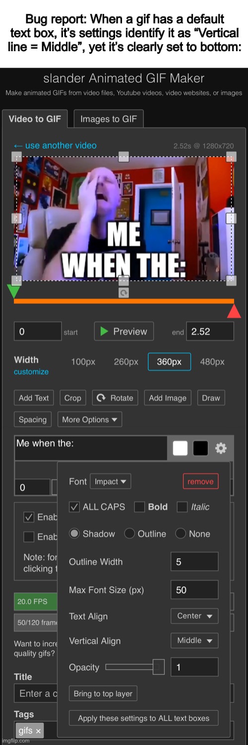 … | Bug report: When a gif has a default text box, it’s settings identify it as “Vertical line = Middle”, yet it’s clearly set to bottom: | made w/ Imgflip meme maker
