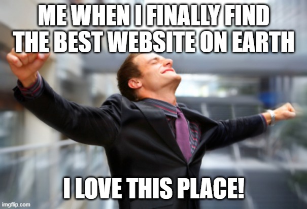i love imgflip <3 | ME WHEN I FINALLY FIND THE BEST WEBSITE ON EARTH; I LOVE THIS PLACE! | image tagged in hurray | made w/ Imgflip meme maker