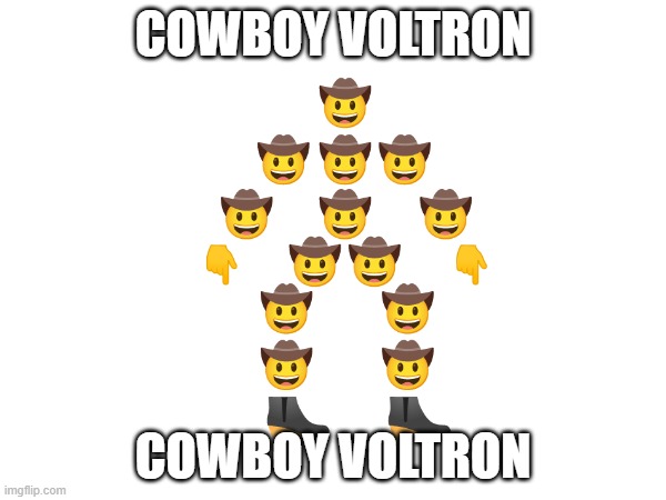 cowboy voltron | COWBOY VOLTRON; COWBOY VOLTRON | image tagged in emoji | made w/ Imgflip meme maker