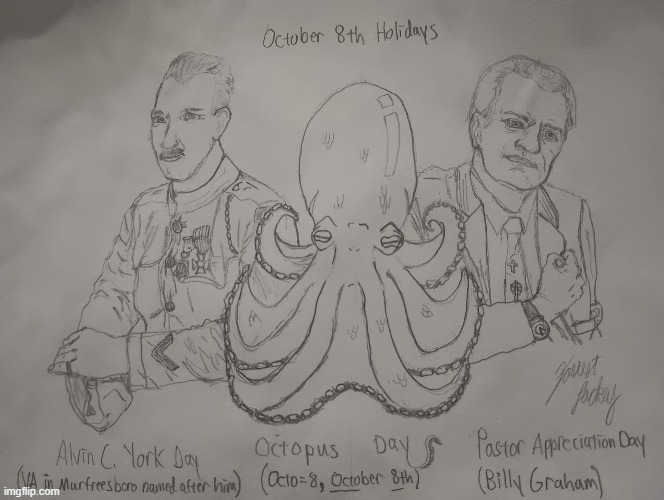 October 8th Holidays | image tagged in octopus,billy graham,veterans affairs,pastor,drawing,alvin c york | made w/ Imgflip meme maker