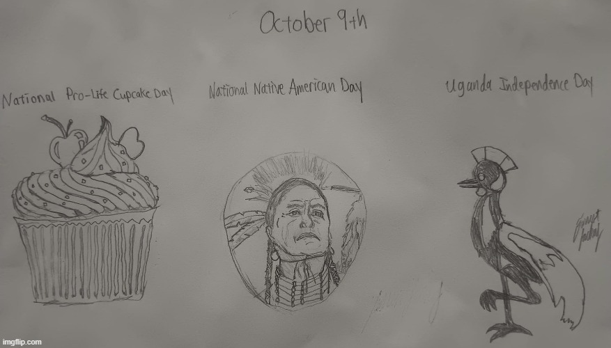 October 9 Holidays | image tagged in native american,pro life,uganda,independence,cupcake,holidays | made w/ Imgflip meme maker