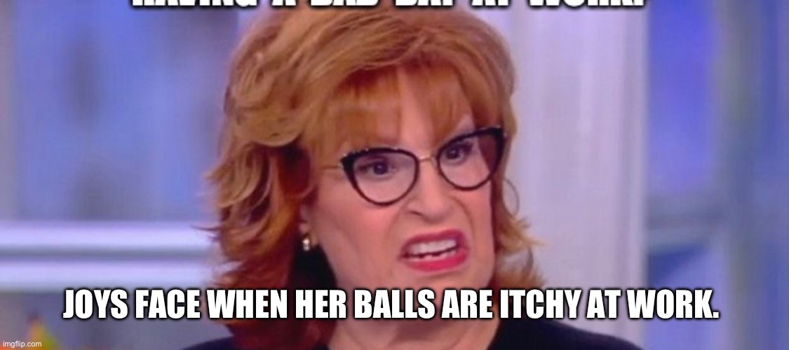 Joy | JOYS FACE WHEN HER BALLS ARE ITCHY AT WORK. | image tagged in joy | made w/ Imgflip meme maker